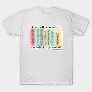 Life Itself Is The Most Wonderfull Fairytale of All T-Shirt